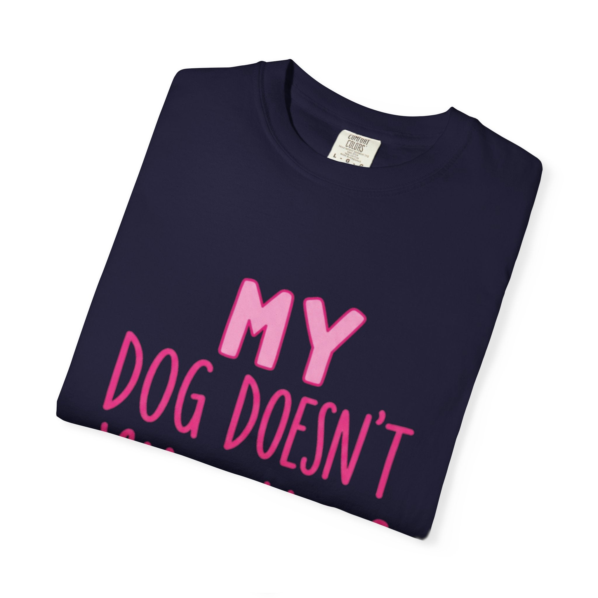 My Dog Doesn’t Like You Tee