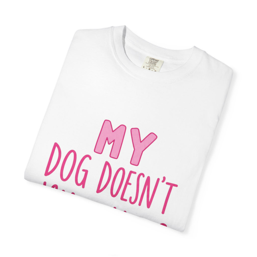 My Dog Doesn’t Like You Tee