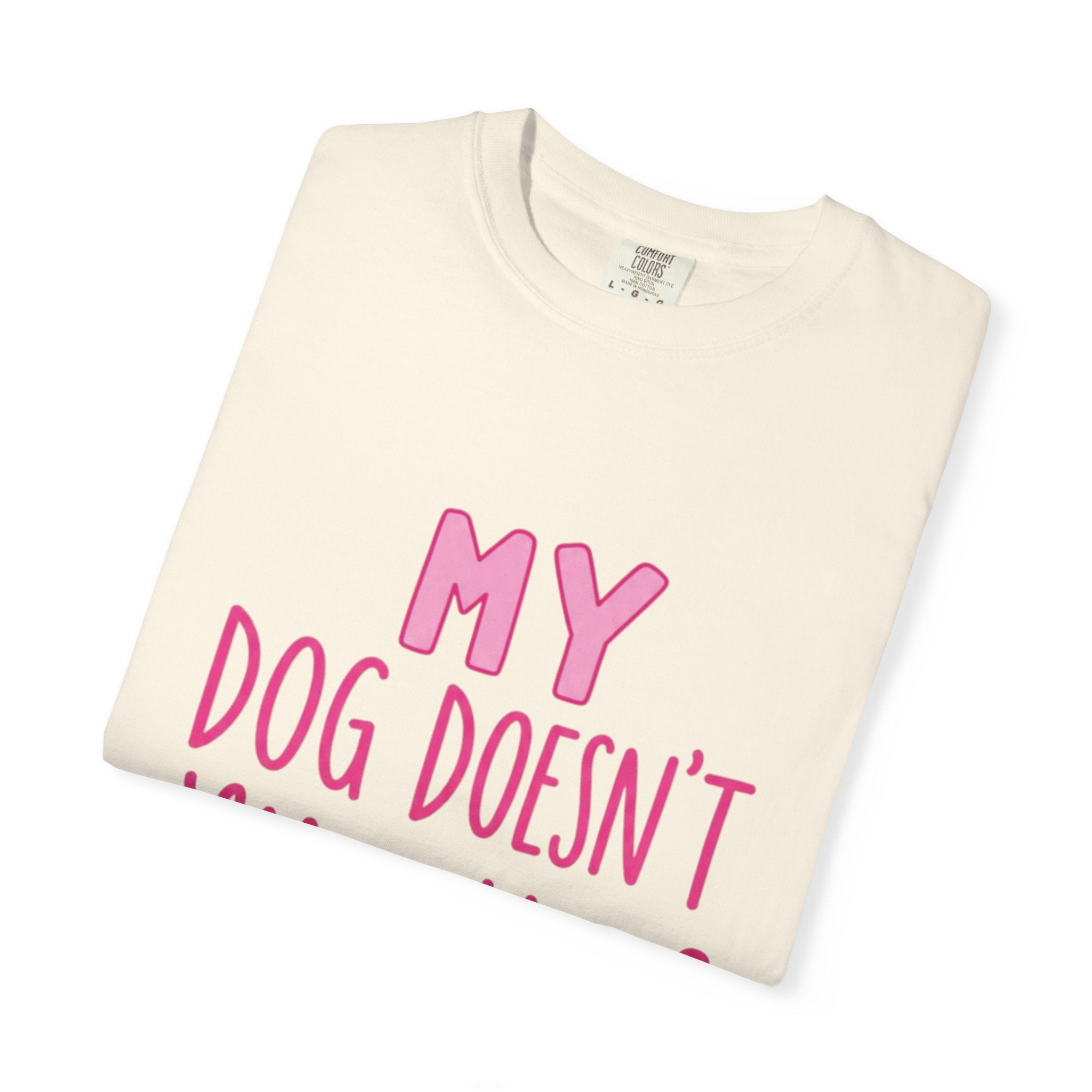 My Dog Doesn’t Like You Tee