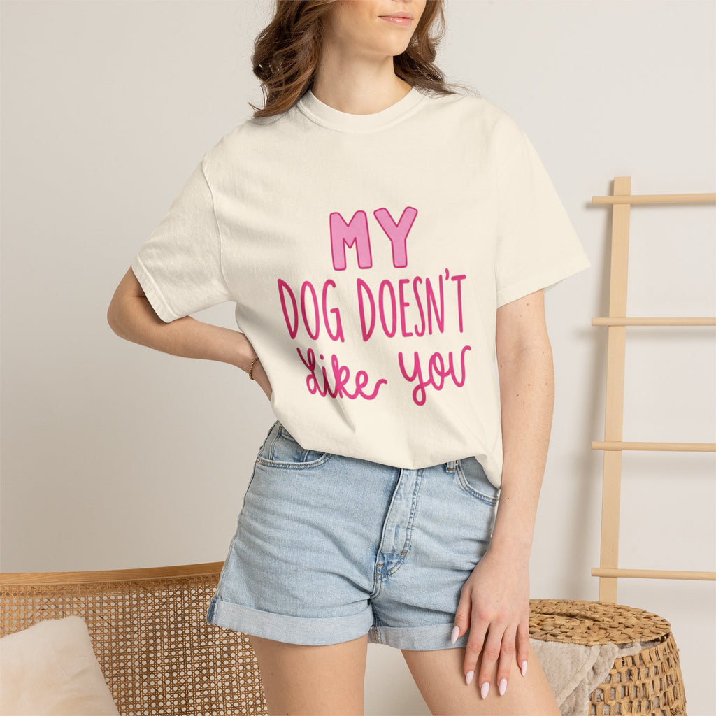 My Dog Doesn’t Like You Tee