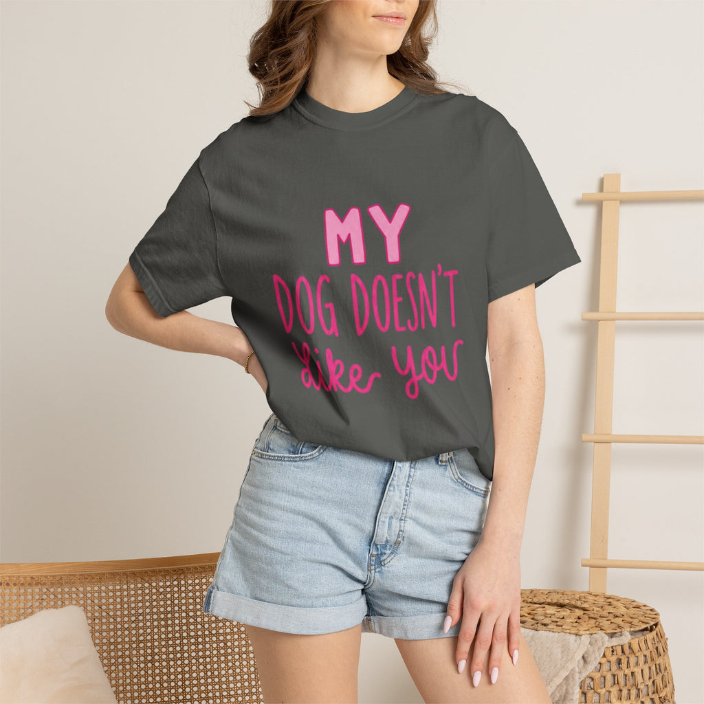 My Dog Doesn’t Like You Tee