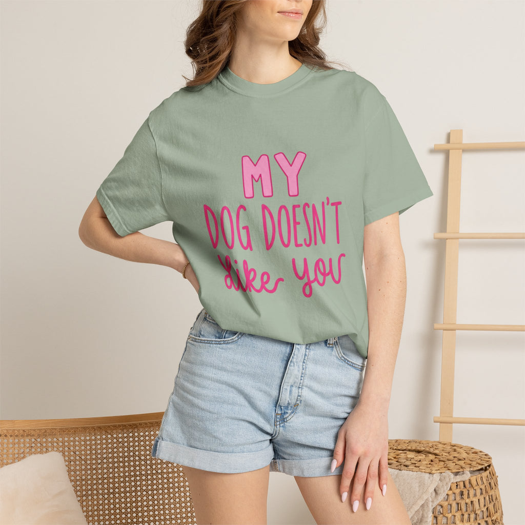 My Dog Doesn’t Like You Tee