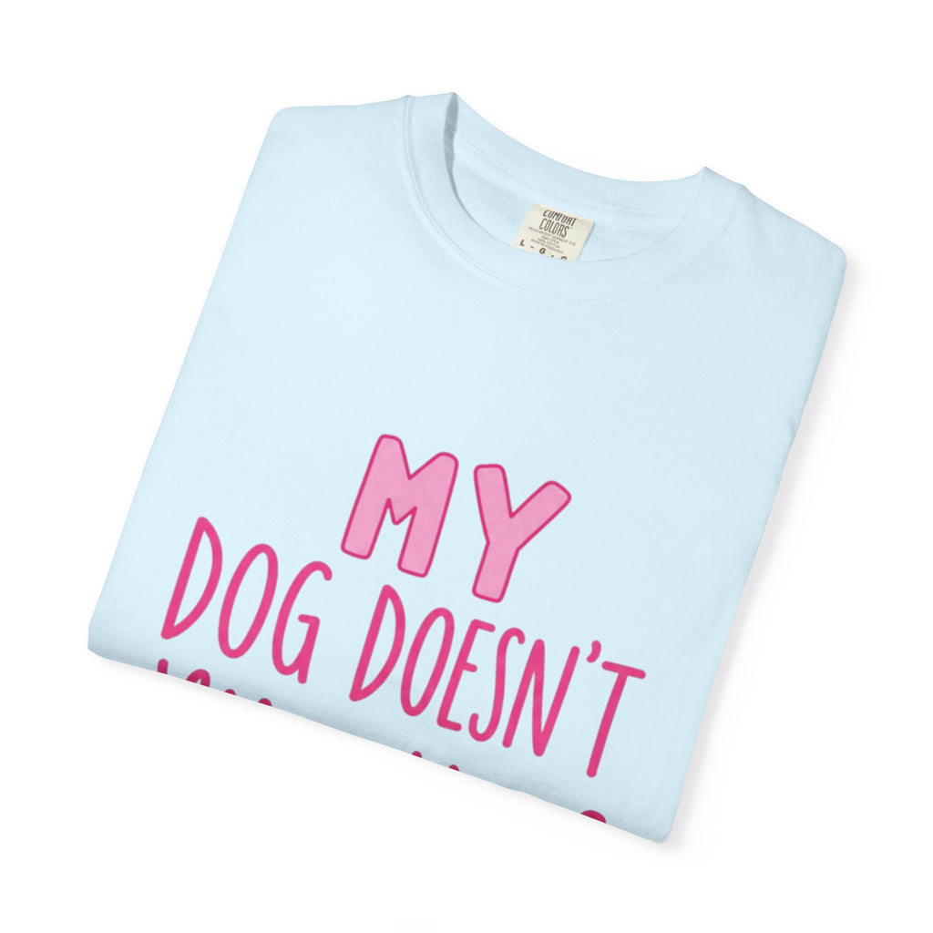 My Dog Doesn’t Like You Tee