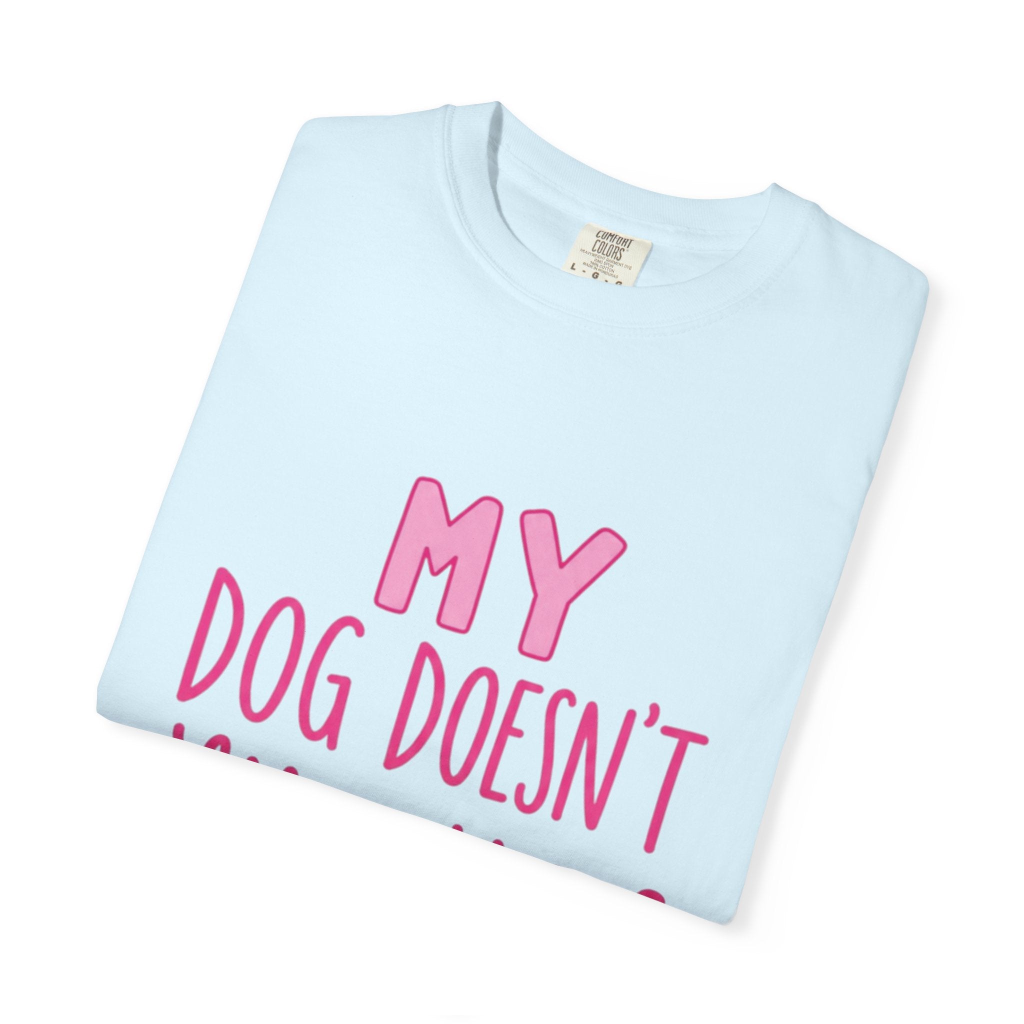 My Dog Doesn’t Like You Tee