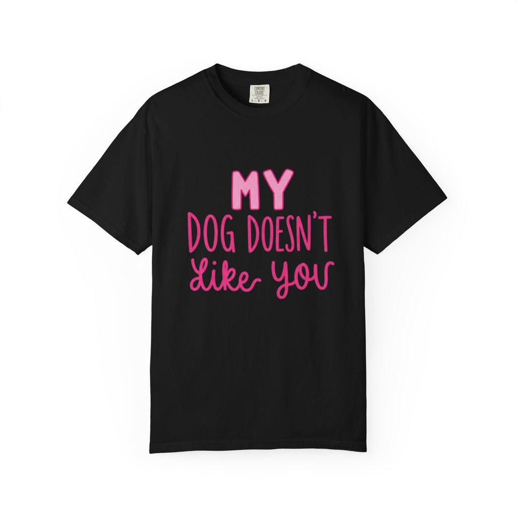 My Dog Doesn’t Like You Tee