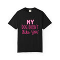 My Dog Doesn’t Like You Tee
