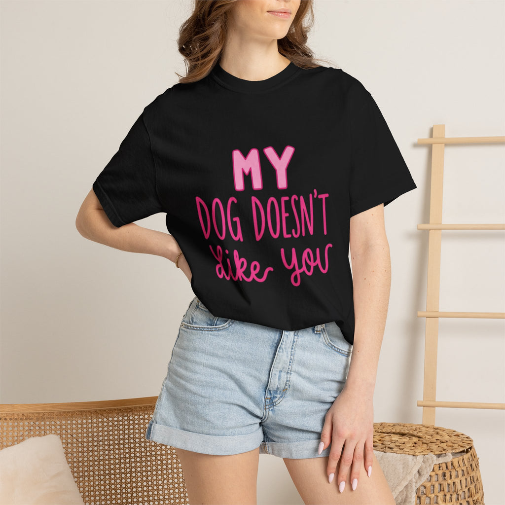 My Dog Doesn’t Like You Tee